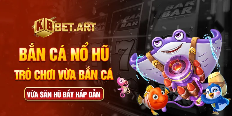 Bắn cá nổ hũ