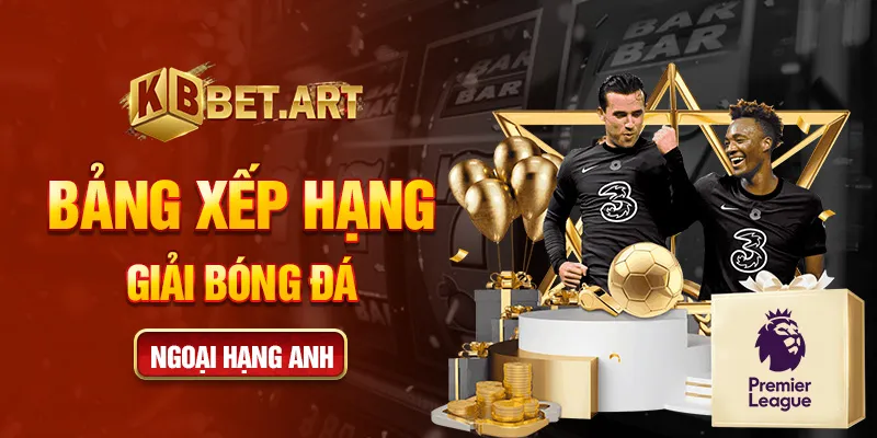 Bảng Xếp Hạng Giải Bóng Đá Ngoại Hạng Anh