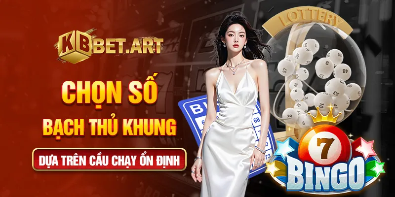 Chọn số bạch thủ khung dựa trên cầu chạy ổn định