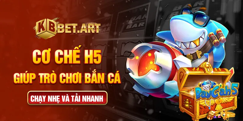 Cơ chế h5 giúp trò chơi bắn cá chạy nhẹ và tải nhanh
