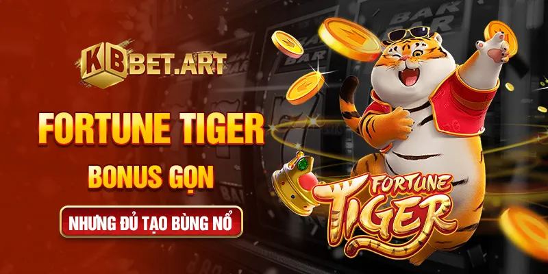 Fortune Tiger - Bonus gọn nhưng đủ tạo bùng nổ