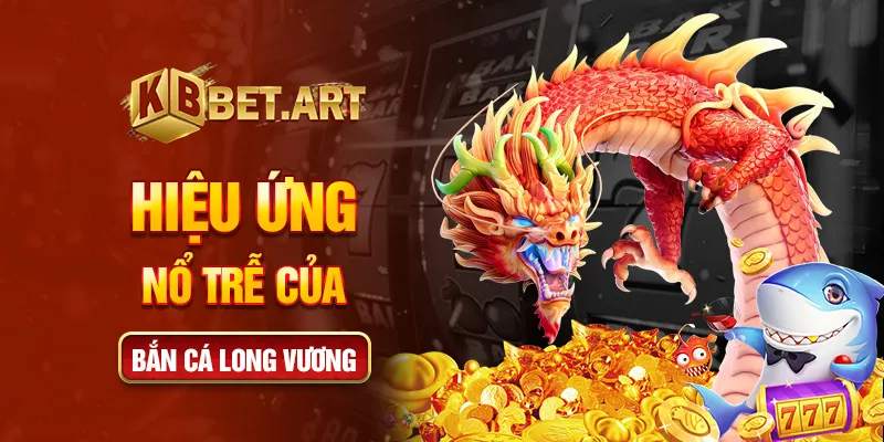 Hiệu ứng nổ trễ của bắn cá long vương