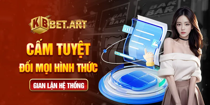 Cấm tuyệt đối mọi hình thức gian lận hệ thống