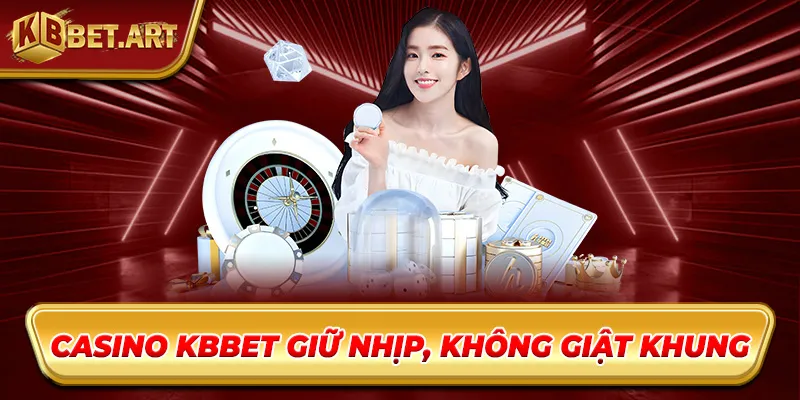 Casino KBBET giữ nhịp, không giật khung