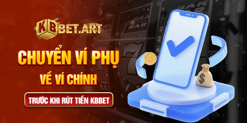 Chuyển ví phụ về ví chính trước khi rút tiền KBBET
