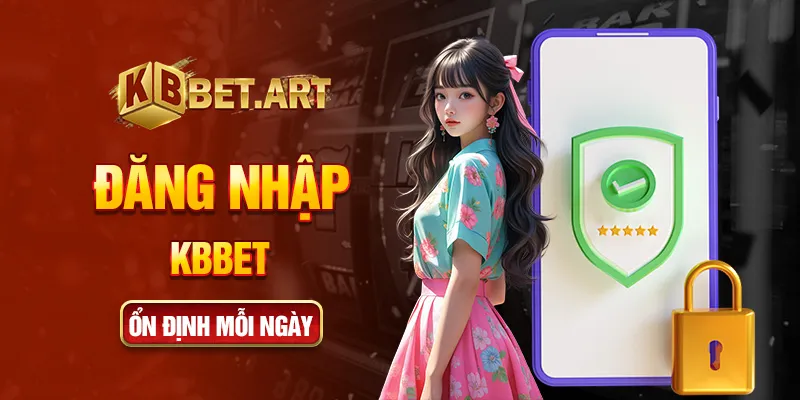 Đăng nhập KBBET ổn định mỗi ngày