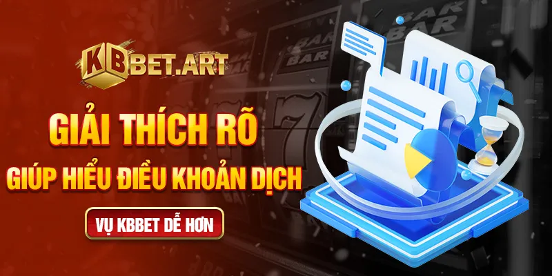 Giải thích rõ giúp hiểu điều khoản dịch vụ KBBET dễ hơn