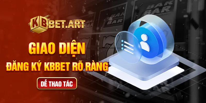 Giao diện đăng ký KBBET rõ ràng, dễ thao tác