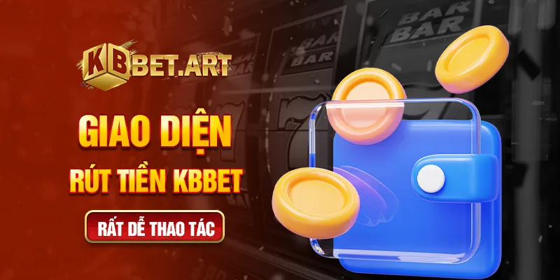 Giao diện rút tiền KBBET rất dễ thao tác