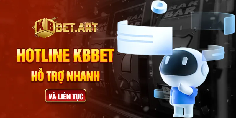 Hotline KBBET hỗ trợ nhanh và liên tục
