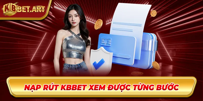 Nạp rút KBBET xem được từng bước