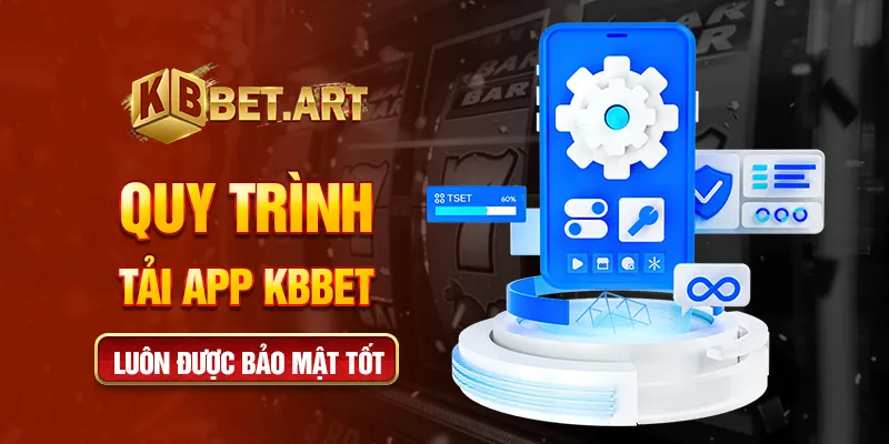 Quy trình tải app KBBET luôn được bảo mật tốt