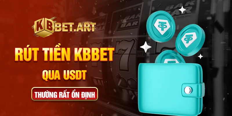 Rút tiền KBBET qua USDT thường rất ổn định