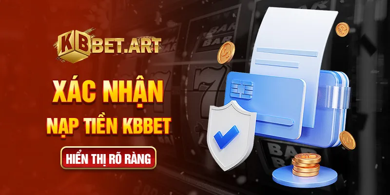 Xác nhận nạp tiền KBBET hiển thị rõ ràng