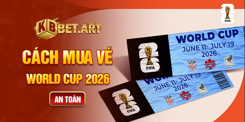 Cách mua vé world cup 2026 an toàn
