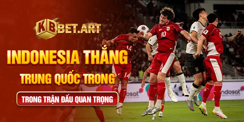 Indonesia thắng Trung Quốc trong trận đấu quan trọng
