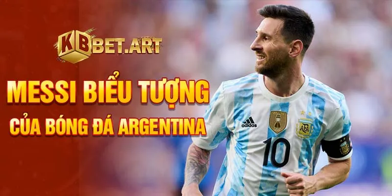 Messi biểu tượng của bóng đá Argentina