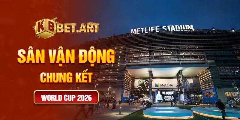 Sân vận động chung kết world cup 2026