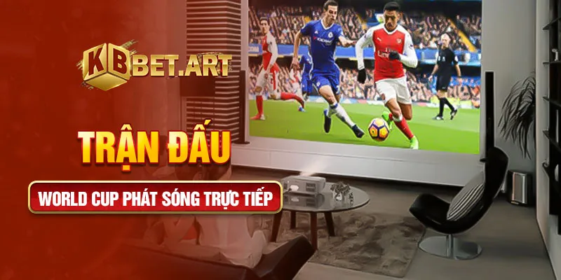 Trận đấu world cup phát sóng trực tiếp
